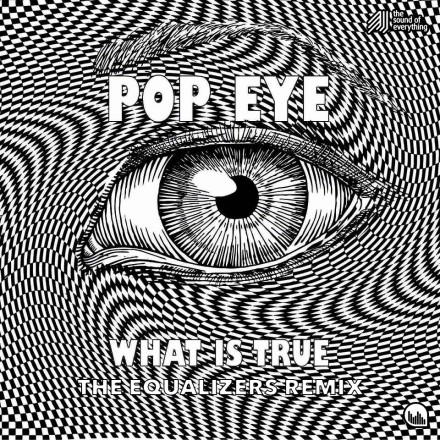 Pop Eye – What Is True (The Equalizers Remix)
