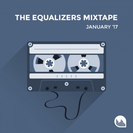 The Equalizers Mixtape January 2017
